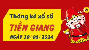 Thống kê phân tích XSTG Chủ Nhật ngày 30/06/2024 - Thống kê giải đặc biệt phân tích cầu lô tô xổ số Tiền Giang 30/06/2024