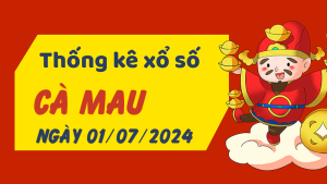 Thống kê phân tích XSCM Thứ 2 ngày 01/07/2024 - Thống kê giải đặc biệt phân tích cầu lô tô xổ số Cà Mau 01/07/2024