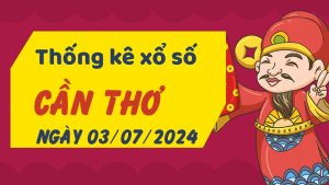 Thống kê phân tích XSCT Thứ 4 ngày 03/07/2024 - Thống kê giải đặc biệt phân tích cầu lô tô xổ số Cần Thơ 03/07/2024