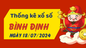 Thống kê phân tích XSBDI Thứ 5 ngày 18/07/2024 - Thống kê giải đặc biệt phân tích cầu lô tô xổ số Bình Định 18/07/2024