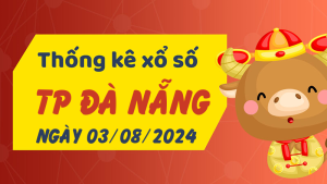 Thống kê phân tích XSDNG Thứ 7 ngày 03/08/2024 - Thống kê giải đặc biệt phân tích cầu lô tô xổ số TP Đà Nẵng 03/08/2024